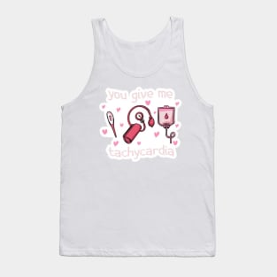 you give me tachycardia Tank Top